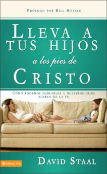 Paperback Lleva Tus Hijos A los Pies de Cristo: Como Podemos Hablarles A Nuestros Hijos Acerca de la Fe = Leading Your Child Jesus [Spanish] Book