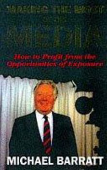 Paperback Making the Most of the Media: How to Profit from the Opportunities of Exposure Book