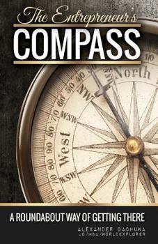 Paperback The Entrepreneur's Compass: A Roundabout Way of Getting There Book
