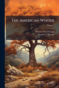 Paperback The American Woods: Exhibited by Actual Specimens and With Copious Explanatory tex; Volume 7 Book