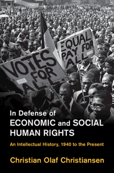 In Defense of Social and Economic Human Rights: An Intellectual History, 1940 to the Present (Human Rights in History)