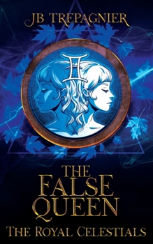The False Queen - Book #3 of the Royal Celestials