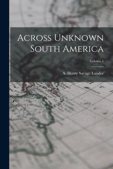 Paperback Across Unknown South America; Volume 1 Book