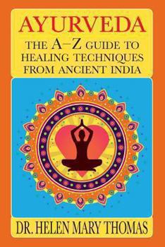 Paperback Ayurveda: The A-Z Guide To Healing Techniques From Ancient India Book