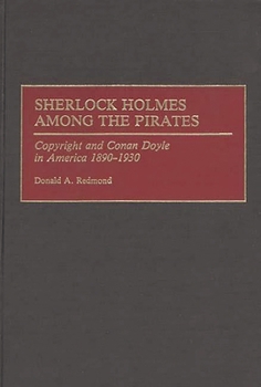 Sherlock Holmes Among the Pirates: Copyright and Conan Doyle in America 1890-1930