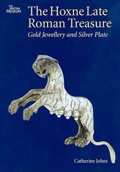 Hardcover The Hoxne Late Roman Treasure: Gold Jewellery and Silver Plate Book