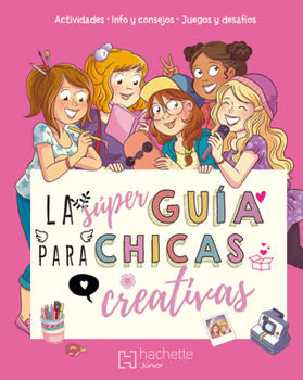 Hardcover La Súper Guía Para Chicas Creativas / The Super Guide for Creative Girls [Spanish] Book