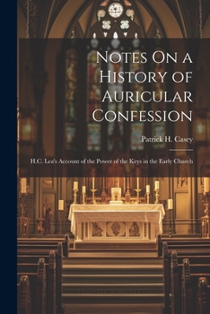 Paperback Notes On a History of Auricular Confession: H.C. Lea's Account of the Power of the Keys in the Early Church Book