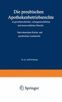 Paperback Die Preußischen Apothekenbetriebsrechte in Gewerberechtlicher, Vermögensrechtlicher Und Steuerrechtlicher Hinsicht: Nach Deutschem Reichs- Und Preußis [German] Book