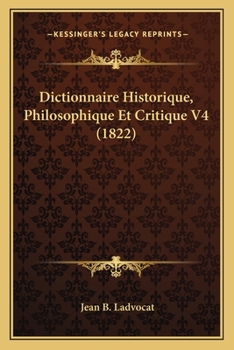 Paperback Dictionnaire Historique, Philosophique Et Critique V4 (1822) [French] Book