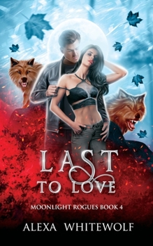 Last to Love: A Werewolf Shifter Romance Suspense - Book #4 of the Moonlight Rogues