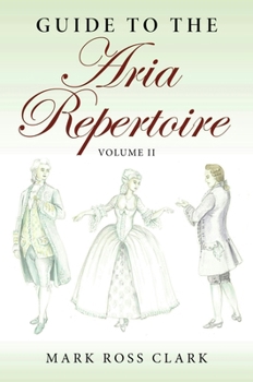 Guide to the Aria Repertoire, Volume II (Indiana Repertoire Guides)