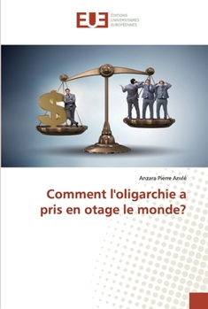Paperback Comment l'oligarchie a pris en otage le monde? [French] Book