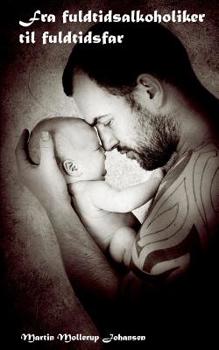Paperback Fra fuldtidsalkoholiker til fuldtidsfar [Danish] Book