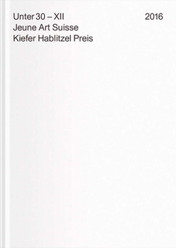 Paperback Under 30 XII. Jeune Art Suisse: Kiefer Hablitzel Award 2016 Book