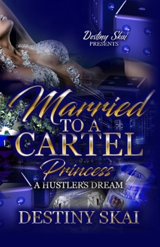 Married To A Cartel Princess: A Hustler's Dream - Book #1 of the Married To A Cartel Princess