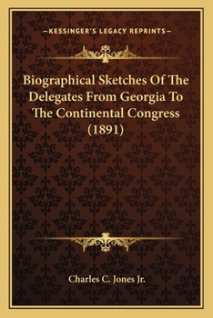 Paperback Biographical Sketches of the Delegates from Georgia to the Continental Congress (1891) Book