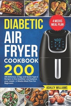 Paperback Diabetic Air Fryer Cookbook: 200 delicious, Crispy and Quick Type-2 Recipes to Live Healthier and Balance your Meals 4 Weeks Meal Plan For Beginner Book