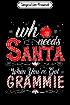 Paperback Composition Notebook: Who Needs Santa I've Got GRAMMIE Xmas Matching Journal/Notebook Blank Lined Ruled 6x9 100 Pages Book