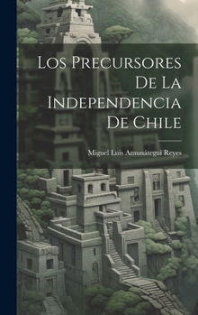 Hardcover Los Precursores De La Independencia De Chile [Spanish] Book