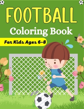 Paperback FOOTBALL Coloring Book For Kids Ages 6-8: Awesome Football coloring book with fun & creativity for Boys, Girls & Old Kids (Fun Gifts For children's) Book