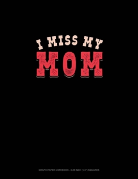 Paperback I Miss My Mom: Graph Paper Notebook - 0.25 Inch (1/4") Squares Book