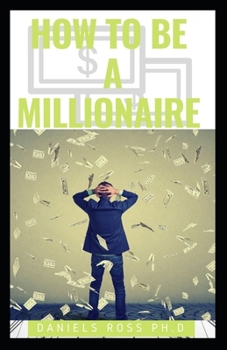 Paperback How to Be a Millionaire: Expert Guide on Easy to Do Business/Ways to Become a Millionaire Book