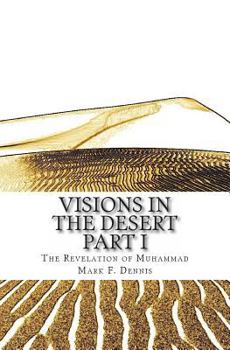 Paperback Visions in the Desert: The Revelation of Muhammad Part 1 Book
