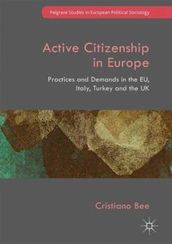 Hardcover Active Citizenship in Europe: Practices and Demands in the Eu, Italy, Turkey and the UK Book