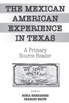 Paperback The Mexican American Experience in Texas: A Primary Source Reader Book