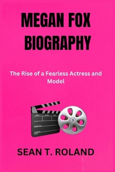 Paperback Megan Fox Biography: The Rise of a Fearless Actress and Model Book