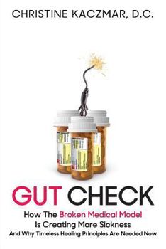 Paperback Gut Check: How the Broken Medical Model Is Creating More Sickness and Why Timeless Healing Principles Are Needed Now Book