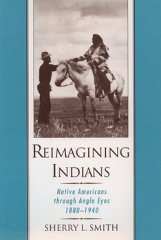 Hardcover Reimagining Indians: Native Americans through Anglo Eyes, 1880-1940 Book