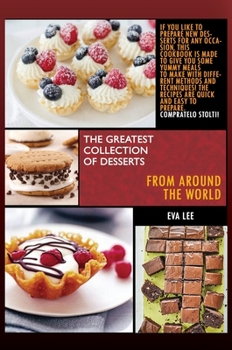 The greatest collection of desserts from all around the world: 3 Books in 1: If you like to prepare new desserts for every occasion, this cookbook is ... The recipes are quick-and-easy to prepare.