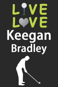 Paperback Live Love Keegan Bradley Journal: Funny Cute Gift For Keegan Bradley Lovers - I Heart Keegan Bradley Golf Notebook: Blank Lined Journals - 120 Pages - Book