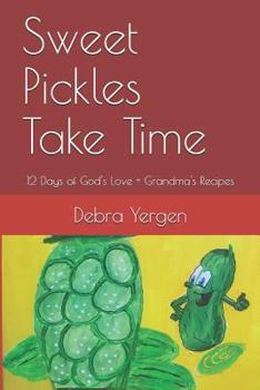 Paperback Sweet Pickles Take Time: 12 Days of God's Love + Grandma's Recipes Book