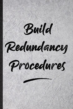 Build Redundancy Procedures: Funny Blank Lined Notebook/ Journal For Positive Motivation, Support Faith Belief, Inspirational Saying Unique Special Birthday Gift Idea Cute Ruled 6x9 110 Pages