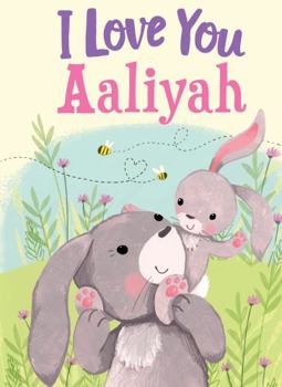 Hardcover I Love You Aaliyah: A Personalized Book About Love for a Child (Gifts for Babies and Toddlers, Gifts for Birthdays) Book