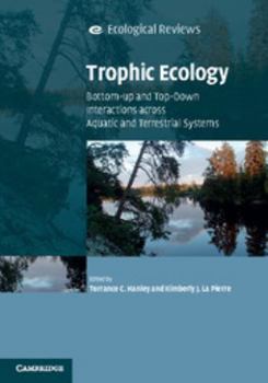 Trophic Ecology: Bottom-Up and Top-Down Interactions Across Aquatic and Terrestrial Systems - Book  of the Ecological Reviews