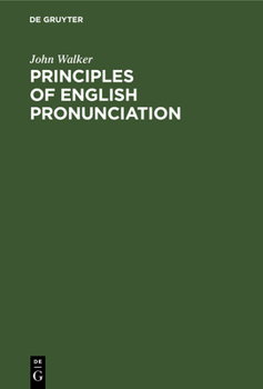 Hardcover Principles of English Pronunciation: Extracts from the Critical Pronouncing Dictionary of That Celebrated Orthoepist Book