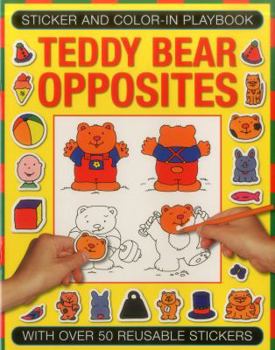 Paperback Sticker and Color-In Playbook: Teddy Bear Opposites: With Over 50 Reusable Stickers Book