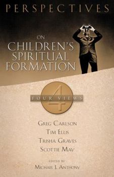 Perspectives on Children's Spiritual Formation: Four Views - Book  of the Perspectives