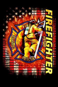 Paperback Firefighter Fire Honor Rescue Courage: Firefighter Gifts For Men - Firefighter Gifts For Women Diary - 6x9 Inch - 120 Pages -Keep Track of Your Traini Book