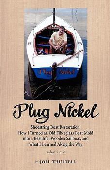 Paperback Plug Nickel Shoestring Boat Restoration; How I Turned an Old Fiberglass Boat Mold Into a Beautiful Wooden Sailboat, and What I Learned Along the Way Book