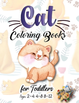 Paperback Cat Coloring Books for Toddlers Ages 2-4 4-8 8-12: Coloring Book for Cat Lovers - for Relaxation & Stress Relieving Cat Gifts for Toddlers Kids Ages 4 Book