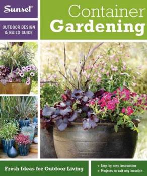 Paperback Sunset Outdoor Design & Build: Container Gardening: Fresh Ideas for Outdoor Living Book