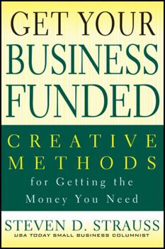 Paperback Get Your Business Funded: Creative Methods for Getting the Money You Need Book