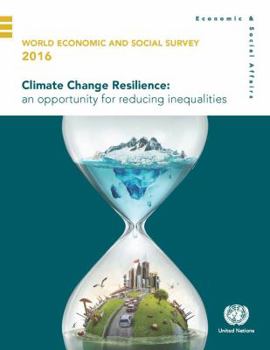 World Economic and Social Survey: 2016: Climate Change Resilience - An Opportunity for Reducing Inequalities