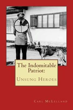 The Indomitable Patriot: Unsung Heroes