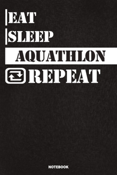 Eat Sleep Aquathlon Notebook: Lined Notebook / Journal Gift For Aquathlon Lovers, 120 Pages, 6x9, Soft Cover, Matte Finish